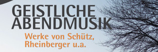 Geistliche Abendmusik mit Werken von H. Schütz, J. G. Rheinberger u.a. 