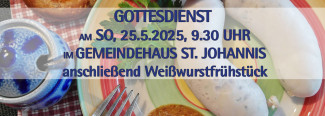 Gottesdienst am 25.5. im Gemeindehaus St. Johannis, anschl. Weißwurstfrühstück