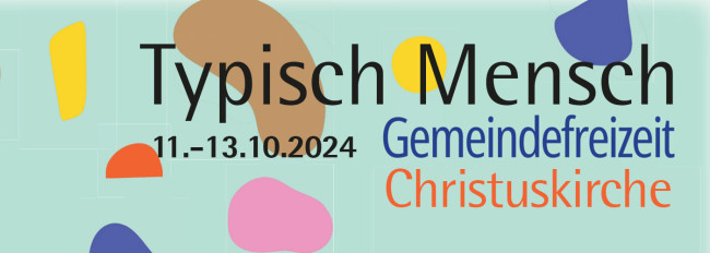 Typisch Mensch - Gemeindefreizeit vom 11-13.10.2024